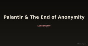 Palantir, the Surveillance Stack, and the Quiet End of Anonymity